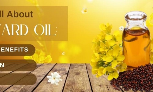 Know All About Mustard Oil: Health Benefits, Nutrition, Uses